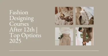 Fashion Designing Courses After 12th Top Options 2025