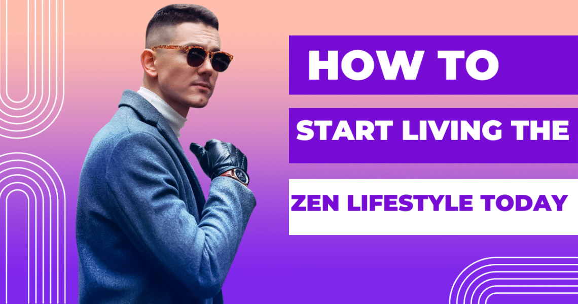 How to start living the zen lifestyle